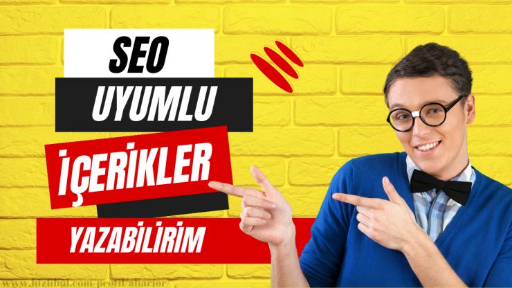 SEO Uyumlu İçerikler Hazırlıyorum