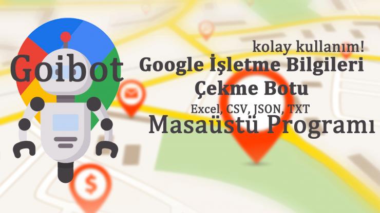  Google Haritalar İşletme Bilgileri Çekme Yazılımı :: Goibot v1.2  Excel, CSV, JSON, TXT Formatları