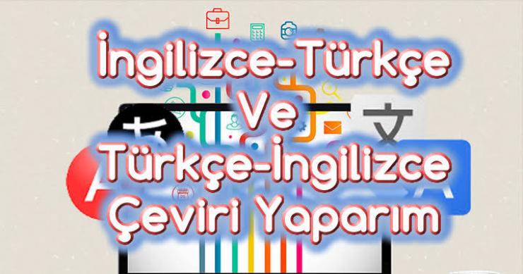 İngilizce - Türkçe Karşılıklı Çeviri Yaparım
